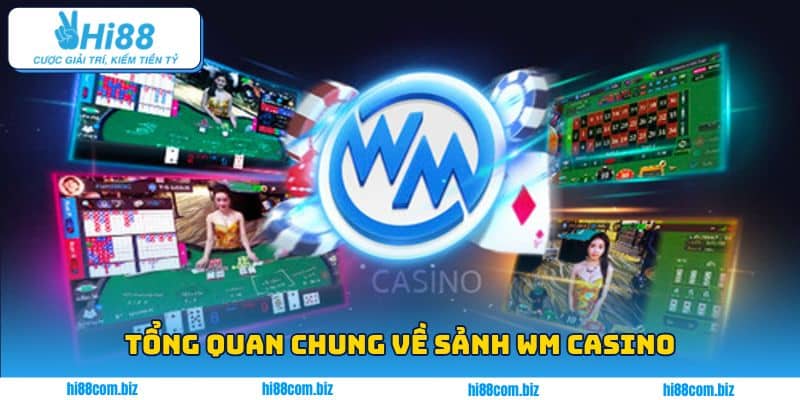 Tổng quan chung về sảnh WM Casino